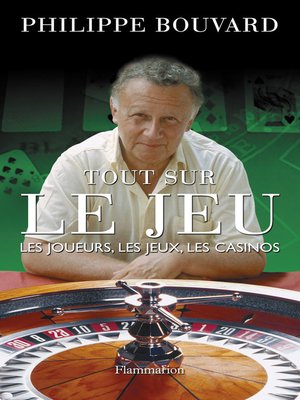 cover image of Tout sur le jeu. Les joueurs, les jeux, les casinos